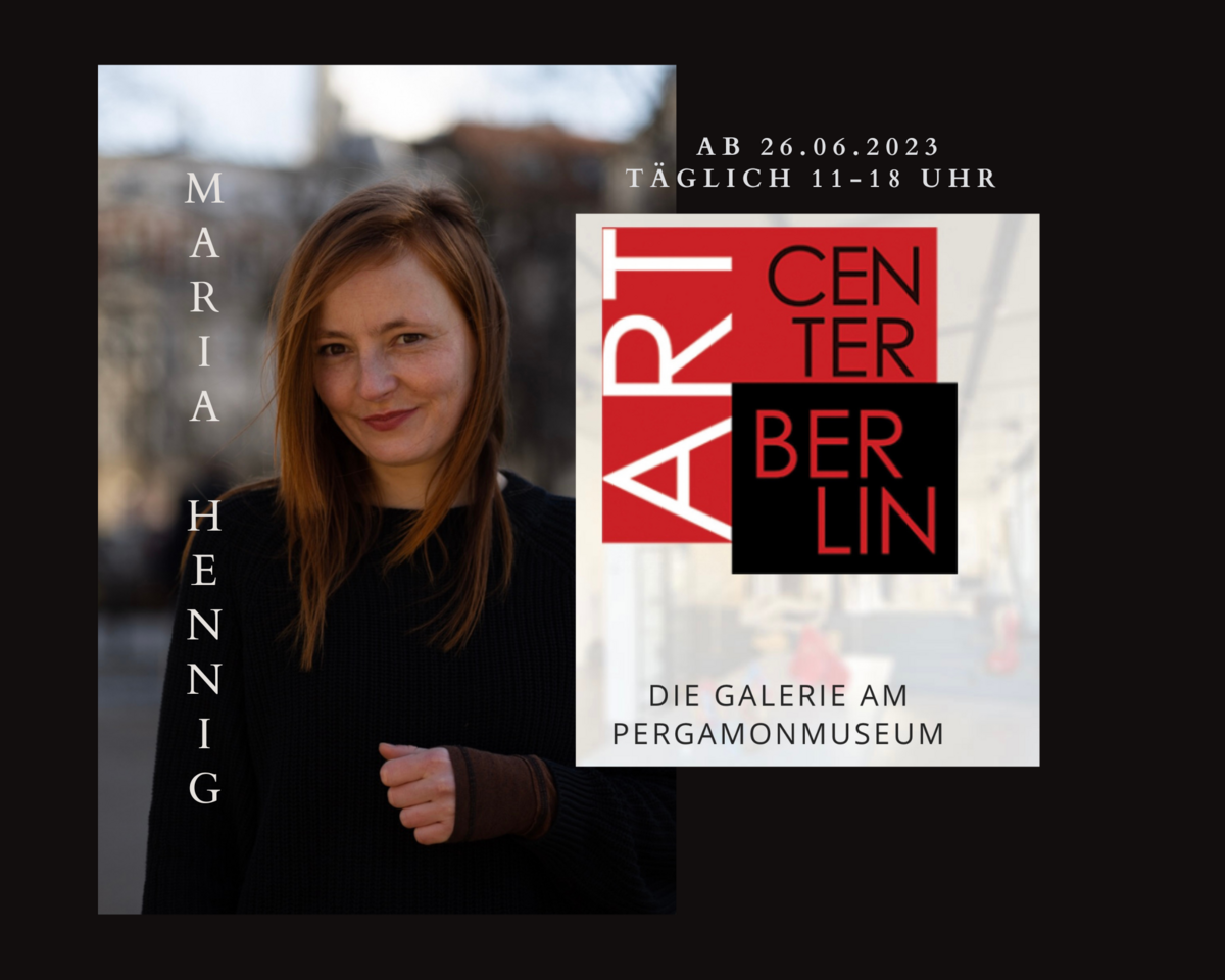 Maria Hennig: Marias Kunst im ARTCENTER BERLIN am Pergamonmuseum